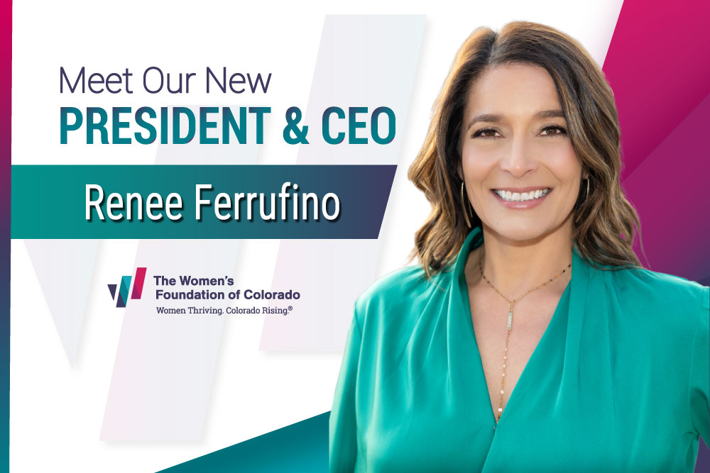 An announcement image featuring a woman in a turquoise wrap blouse with wavy brown hair and a warm smile. The text reads "Meet Our New PRESIDENT & CEO Renee Ferrufino" alongside The Women's Foundation of Colorado logo and tagline "Women Thriving, Colorado