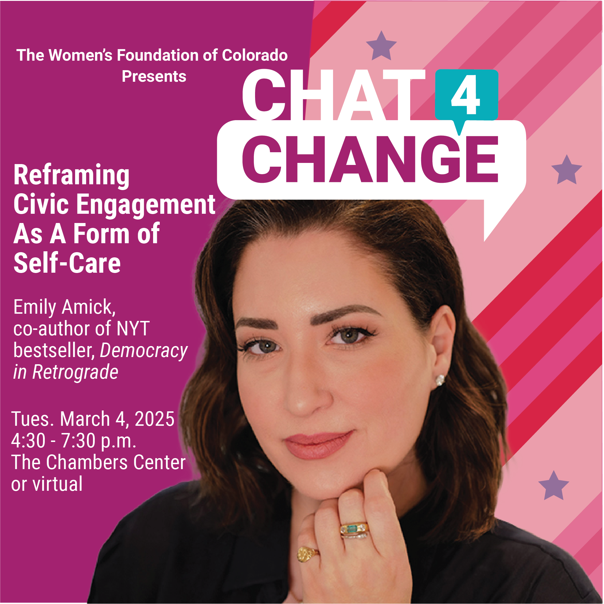 An event poster for 'Chat 4 Change' by The Women's Foundation of Colorado. The design features the event logo in white text with a teal '4' on a pink and purple striped background with decorative stars. The event title is 'Choose Your Own Adventure In Civic Engagement' featuring a speaker, who is wearing dark nail polish and jewelry. The event details show it's scheduled for Tuesday, March 4, 2025, from 4:30-7:30 p.m. at The Chambers Center or virtual. The speaker is noted as Emily Amick, co-author of NYT bestseller, Democracy in Retrograde.